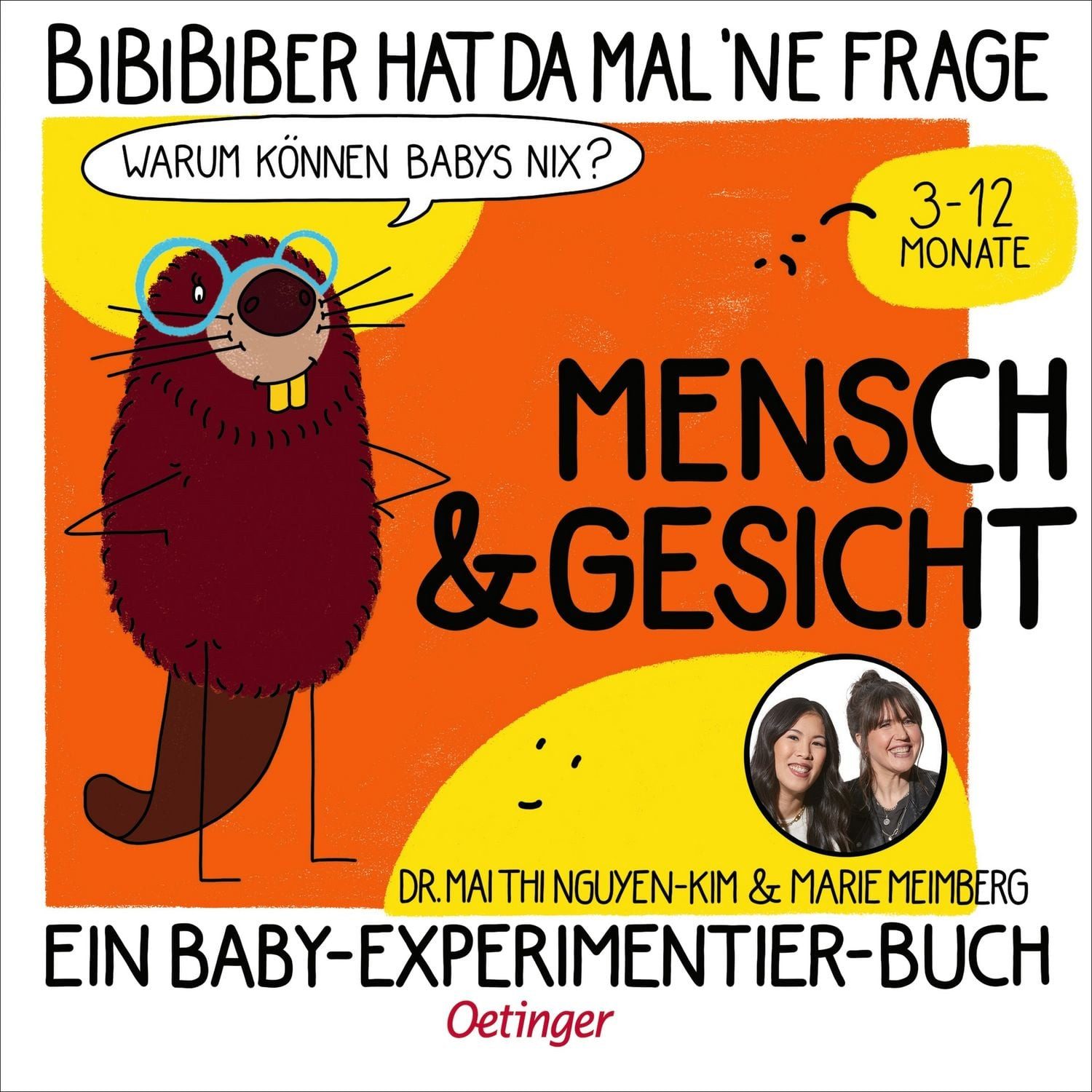 BiBiBiber hat da mal 'ne Frage. Warum können Babys nix? Mensch & Gesic / Mai Thi Nguyen-Kim, Marie Meimberg