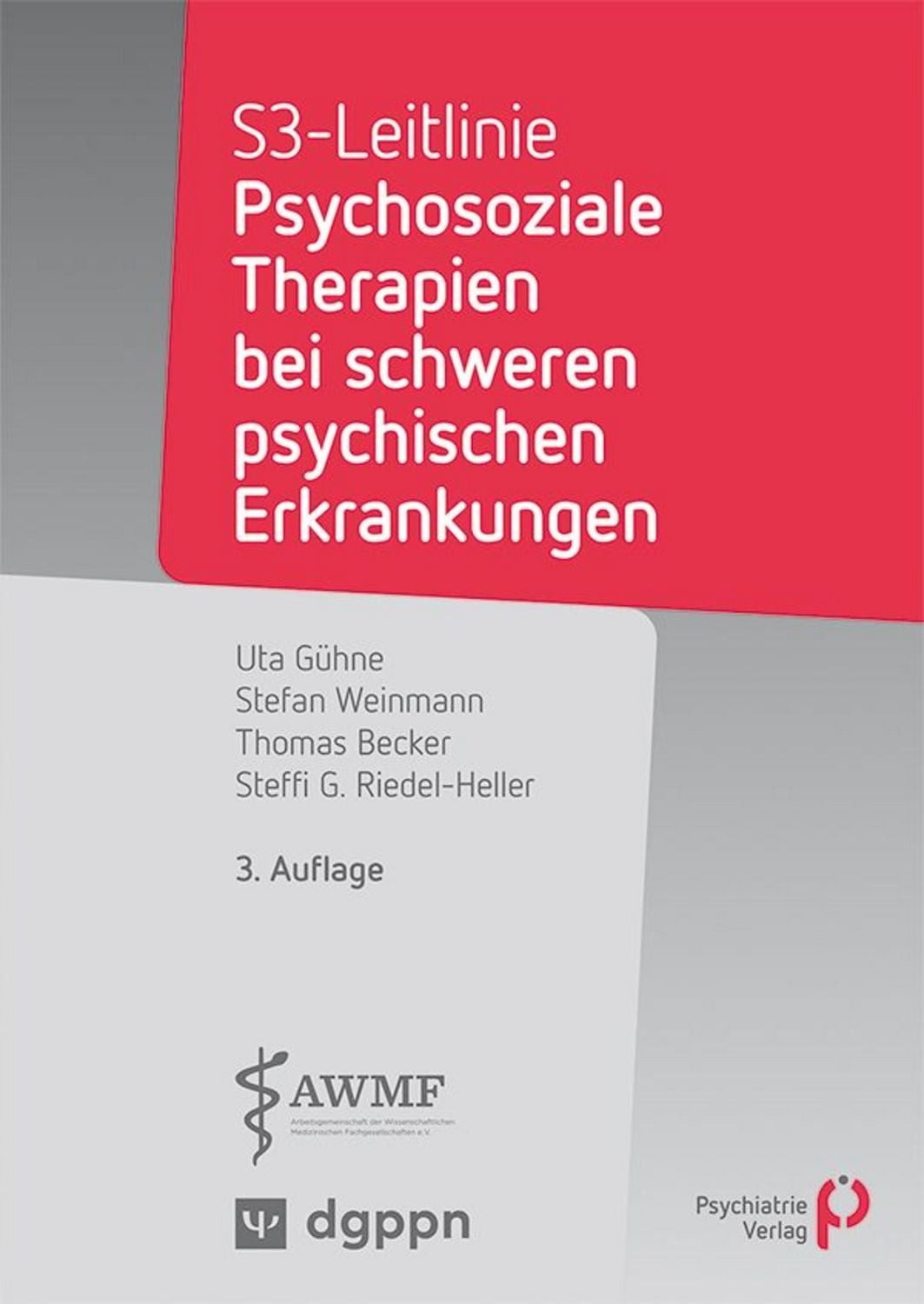 S3-Leitlinie: Psychosoziale Therapien bei schweren psychischen Erkrank / Uta Gühne, Stefan Weinmann, Thomas Becker, Steffi Riedel-Heller