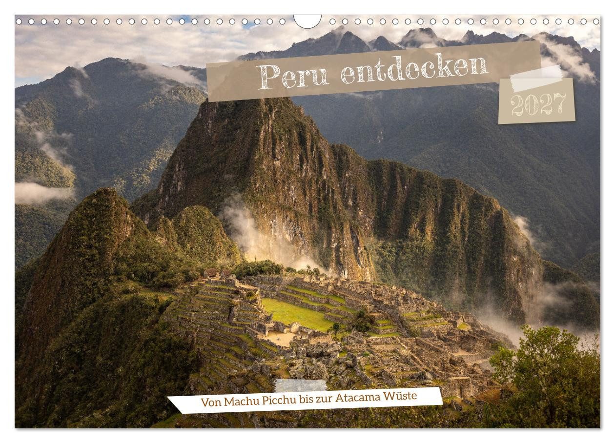CALVENDO Wandkalender Peru - Bunte Vielfalt von Machu Picchu bis zur Atacama Wüste (Wandkale