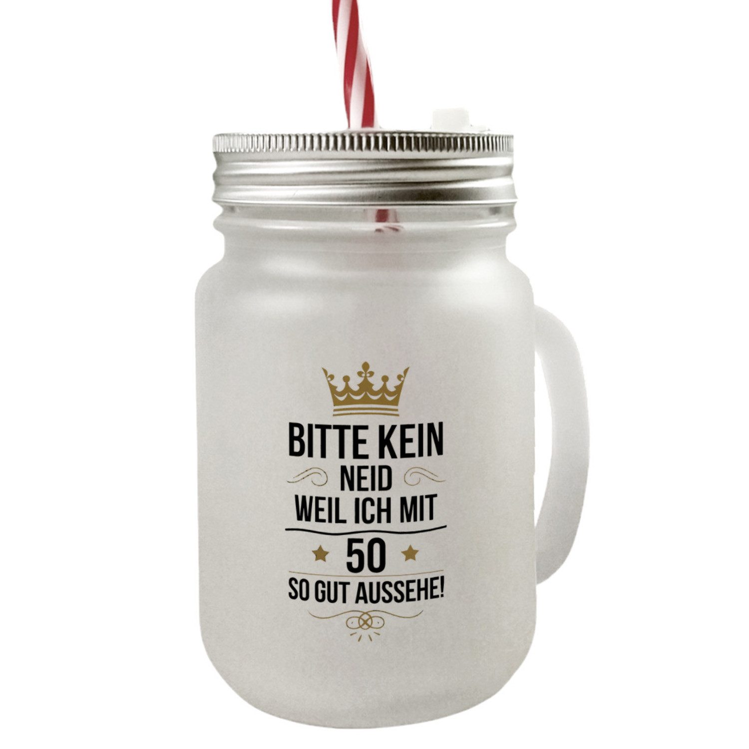 Glas KEIN NEID WEIL ICH MIT 50 SO GUT AUSSEHE Mason Jar Henkel Trinkglas