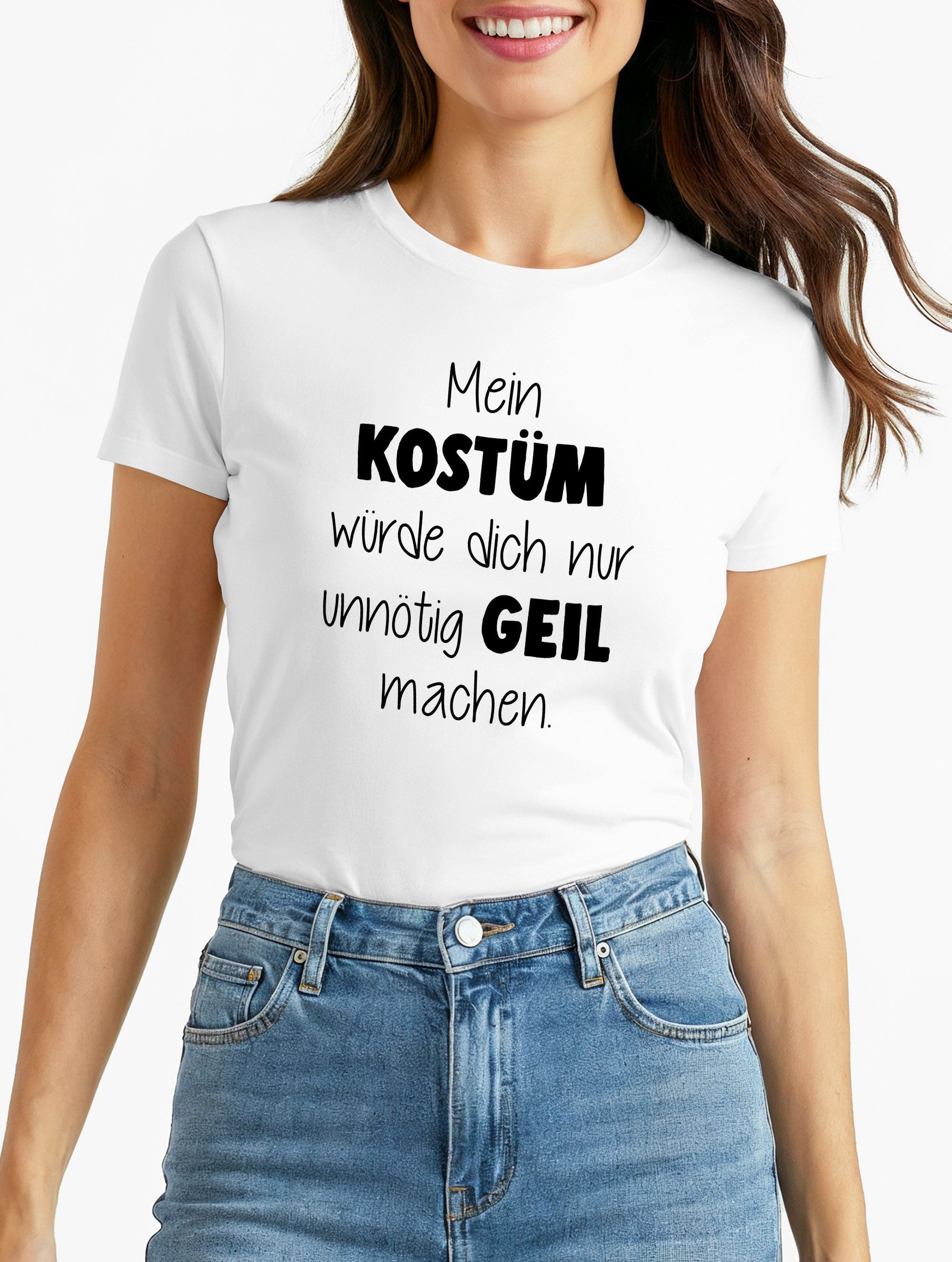 Print-Shirt Damen T-Shirt Fasching Spruch Mein Kostüm würde dich nur unnötig geil