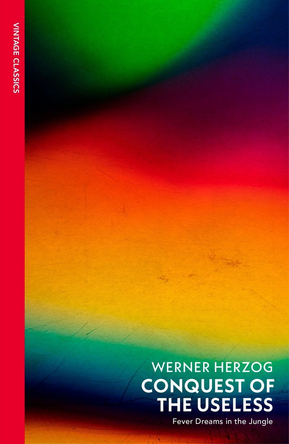 Conquest of the Useless / Werner Herzog, Fever Dreams in the Jungle