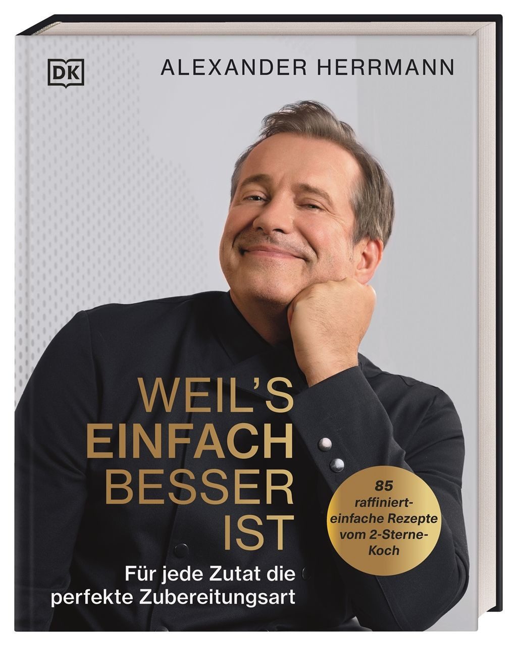 Weil's einfach besser ist / Alexander Herrmann, Für jede Zutat die perfekte Zubereitungsart