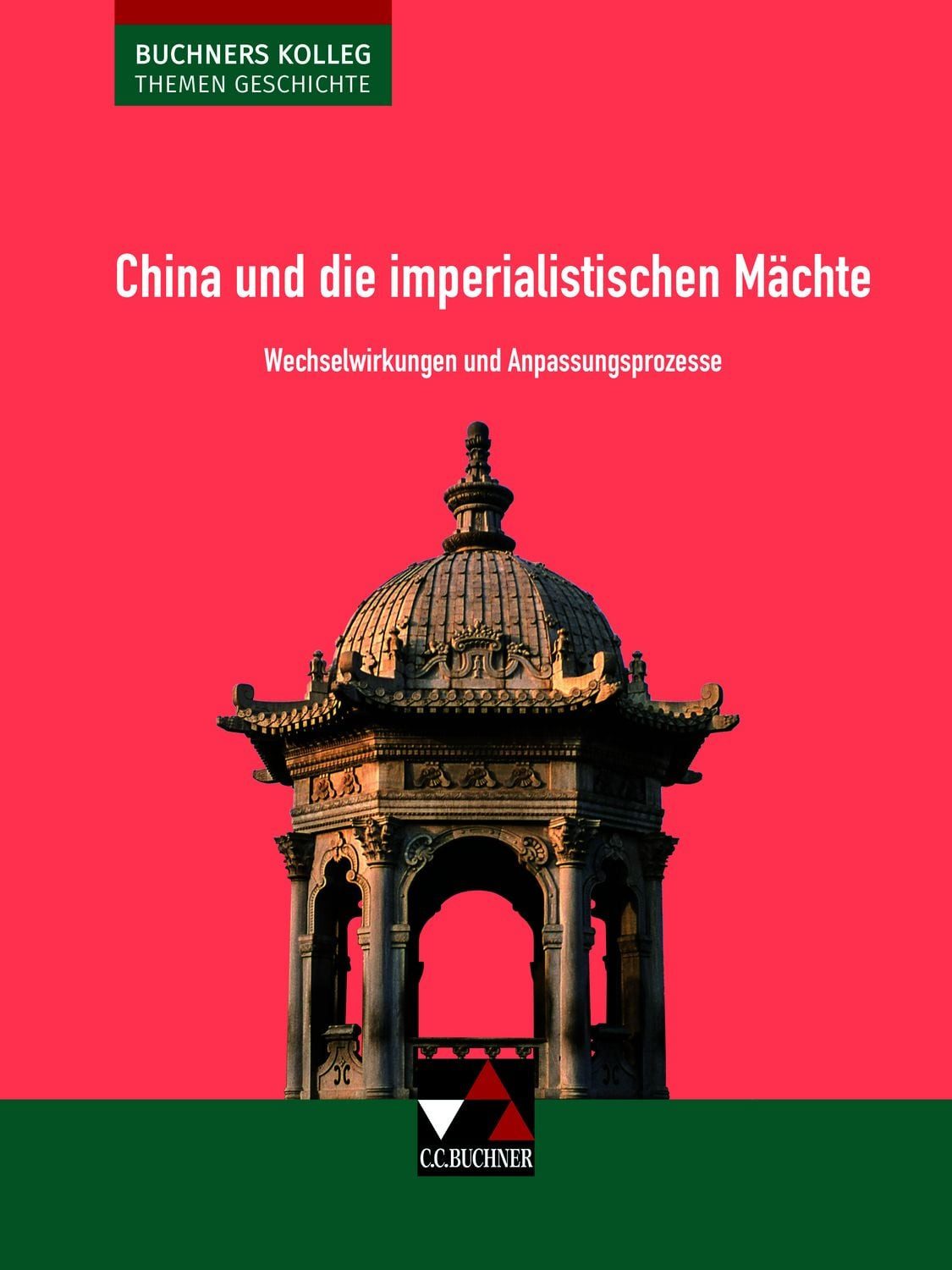 Buchners Kolleg. Themen Geschichte / China und die imperialistischen M / Friedrich Anders, Stephan Kohser, Heike Krause-Leipoldt, Ulrich Mücke, Thomas Ott, Unterrichtswerk für die Oberstufe / Wechselwirkungen und Anpassungsprozesse