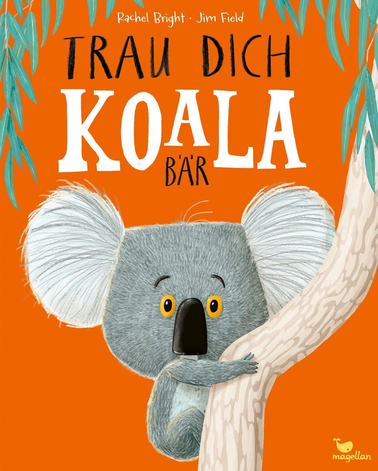 Trau dich, Koalabär / Rachel Bright, Ein Bilderbuch über Gefühle wie Mut und Selbstvertrauen