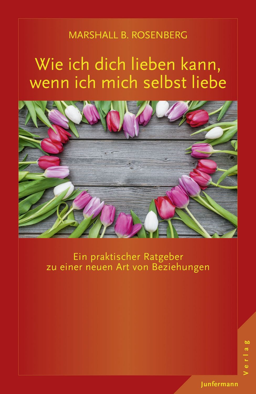 Ratgeber Wie ich dich lieben kann, wenn ich mich selbst liebe Ein praktischer R Marshall B. Rosenberg
