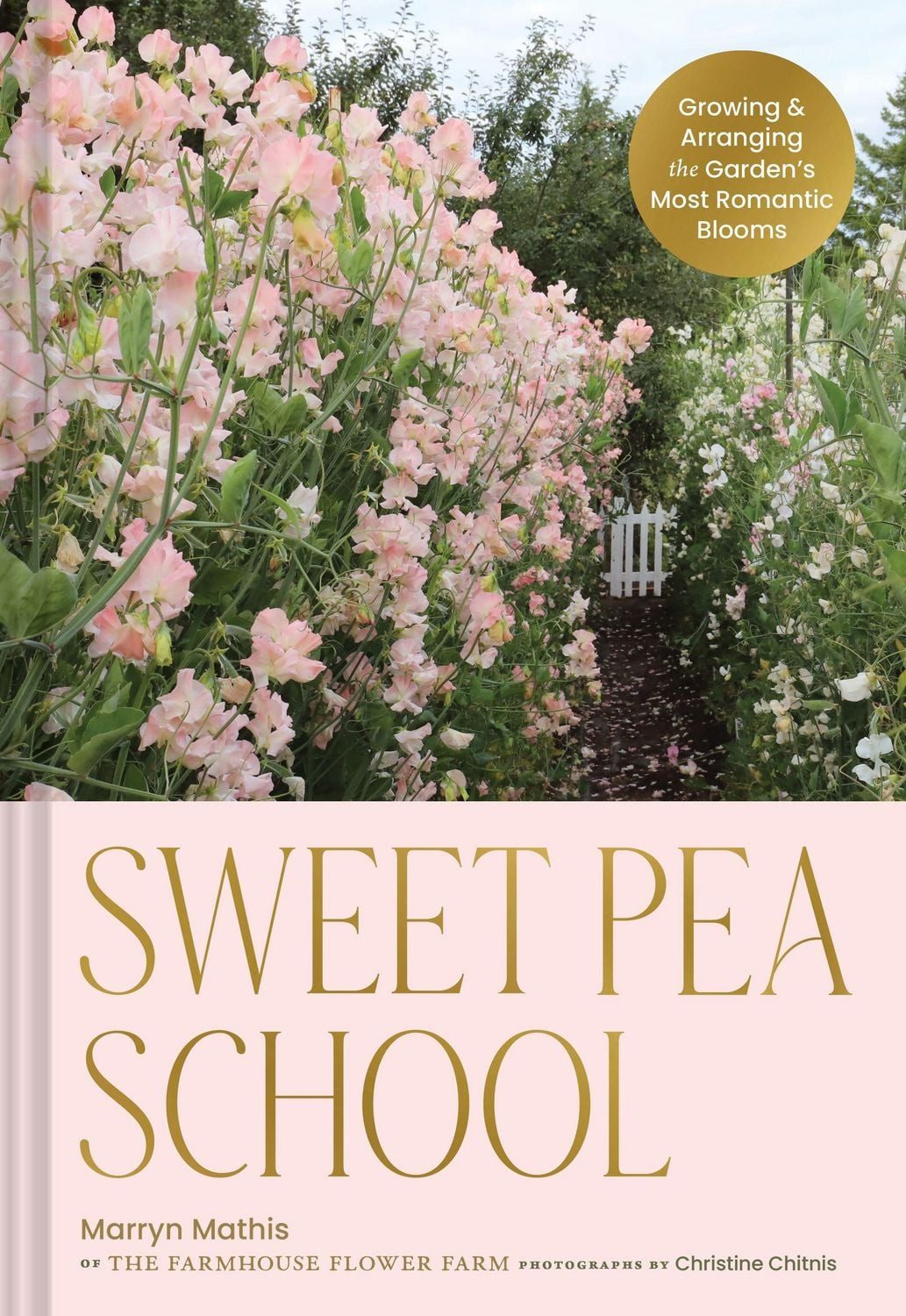 Sweet Pea School Growing & Arranging the Garden's Most Romantic Blooms / Marryn Mathis, Growing & Arranging the Garden's Most Romantic Blooms, X