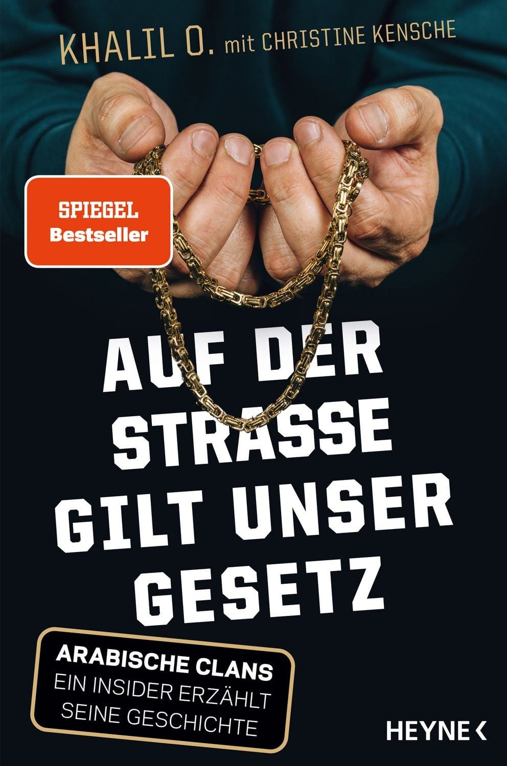 Auf der Straße gilt unser Gesetz / Khalil O., Christine Kensche, Arabische Clans – Ein Insider erzählt seine Geschichte