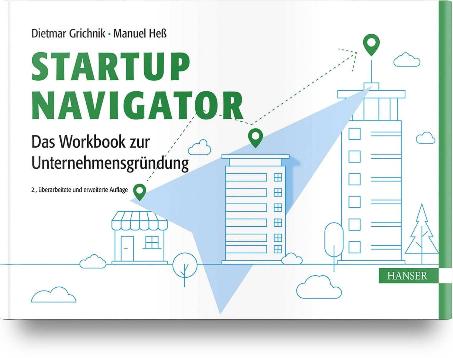 Startup Navigator – Das Workbook zur Unternehmensgründung / Dietmar Grichnik, Manuel Hess