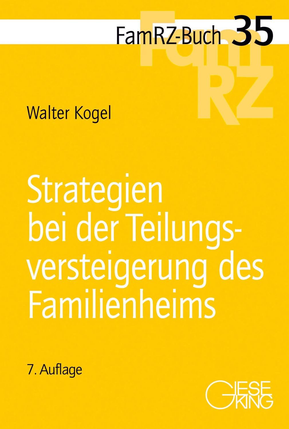 Strategien bei der Teilungsversteigerung des Familienheims / Walter Kogel