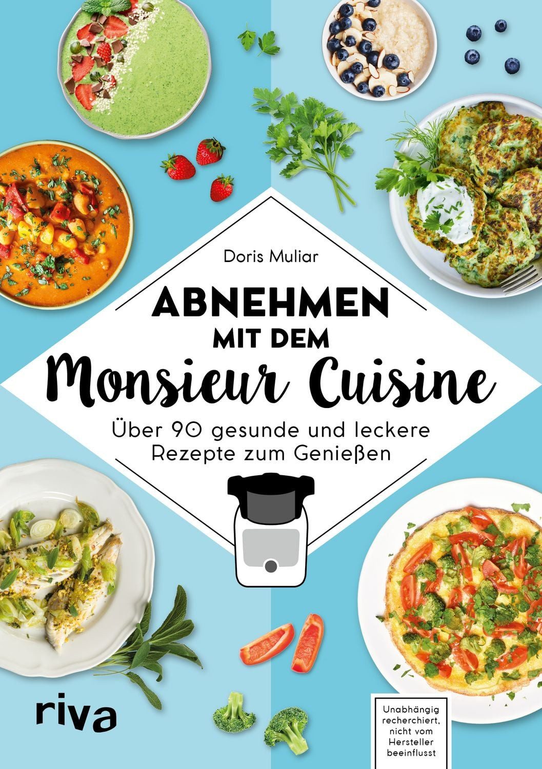 Abnehmen mit dem Monsieur Cuisine Über 90 gesunde und leckere Rezepte / Doris Muliar, X