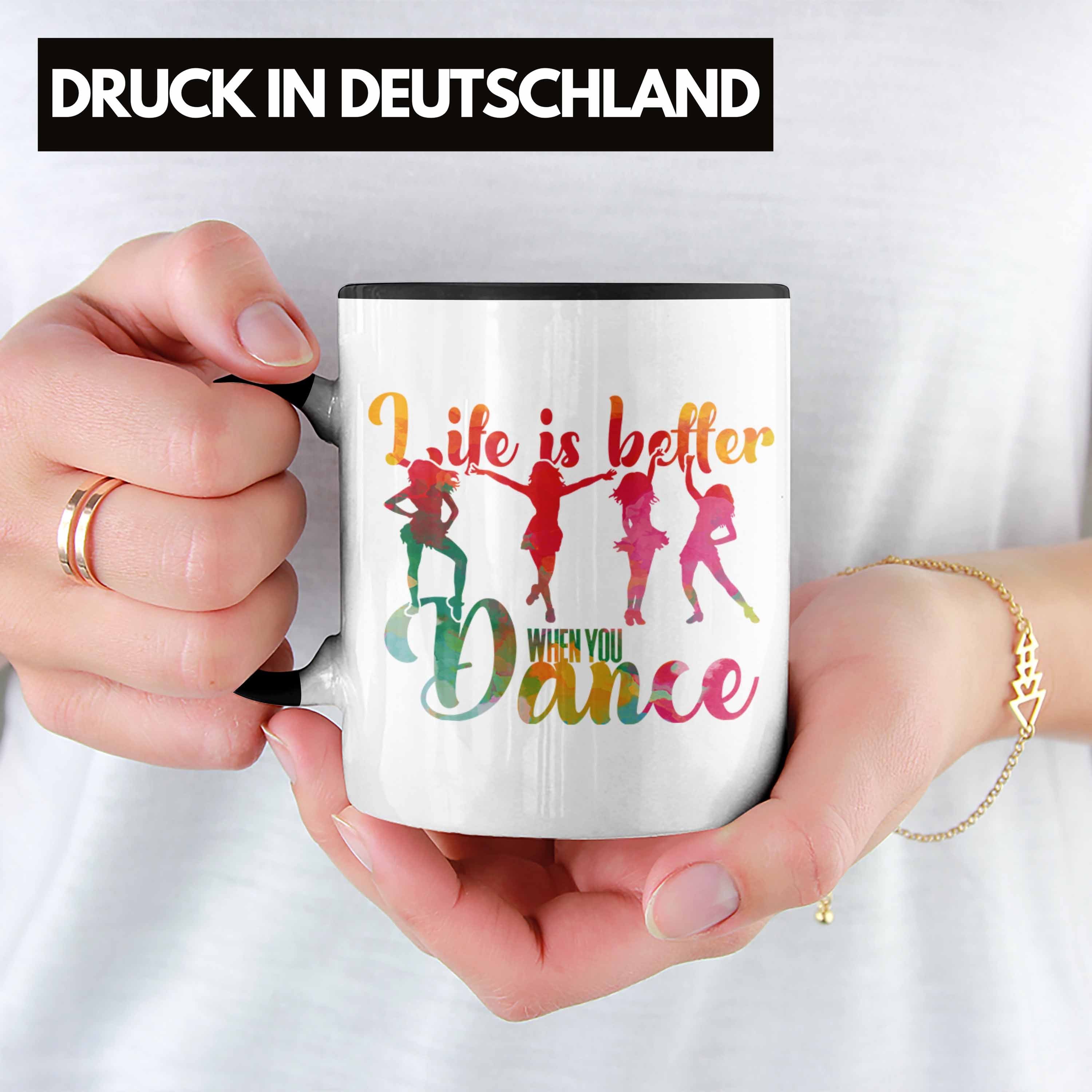 Trendation Tasse Tanzen Tasse Geschenk You Dance Better Schwarz When Is Life Tänzerin für