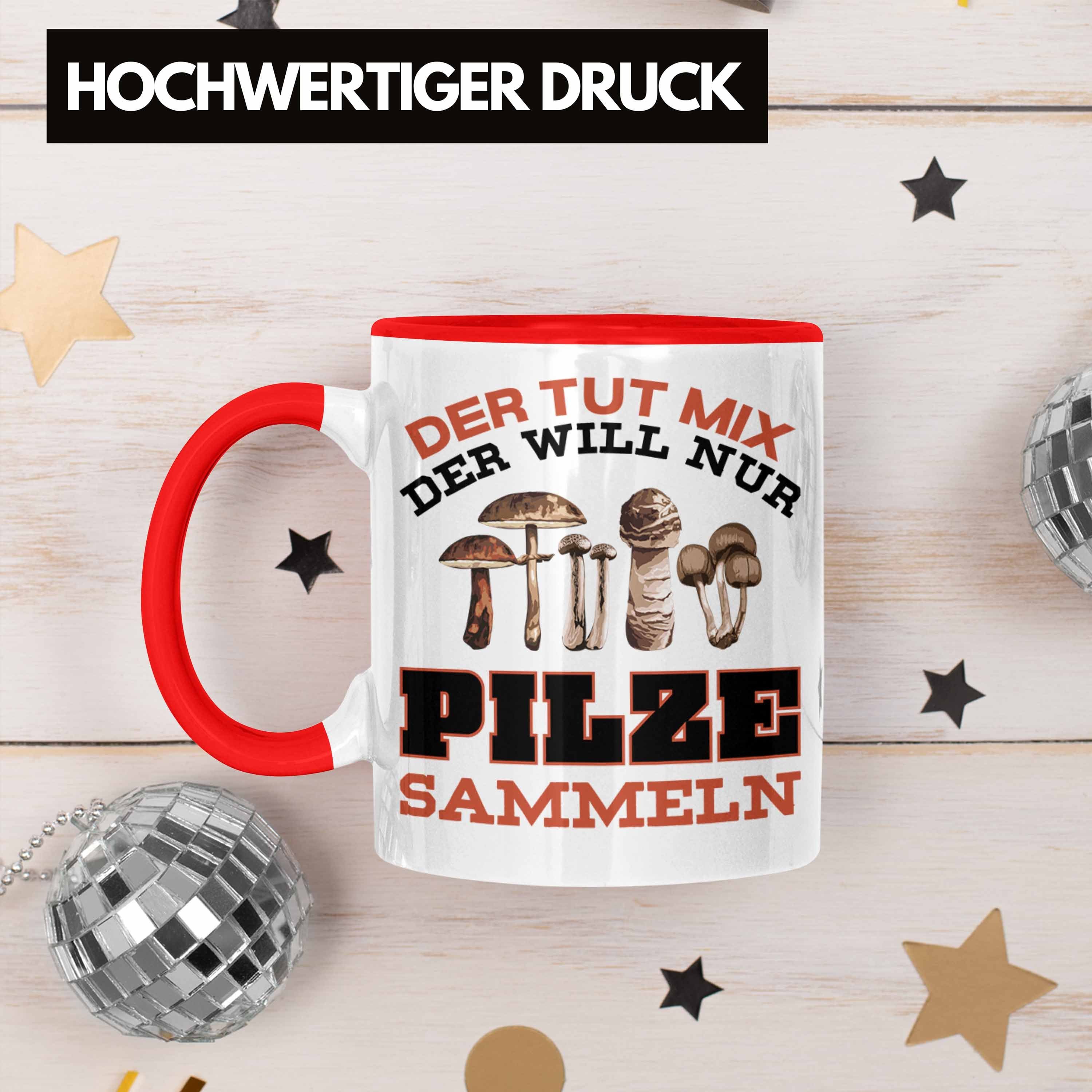 Kaffeetasse - Geschenk Pilzsammler Pilzsucher Pilze Sprüche Pilzliebhaber Trendation Rot Geschenkidee Sammeln Trendation Tasse Tasse