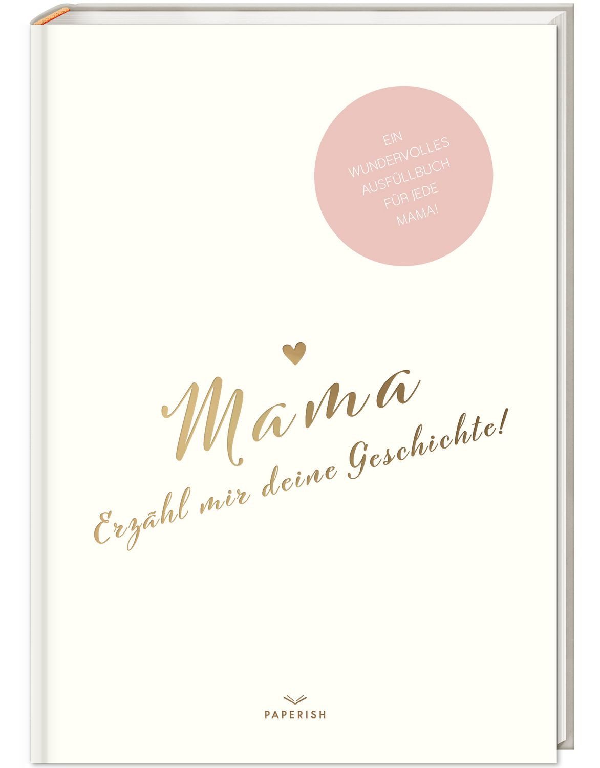 Mama, erzähl mir deine Geschichte! / Pia Loewe, Ein besonderes Erinnerungsbuch zum Verschenken – Mama Buch zum Ausfüllen als Geschenk, Geburtstagsgeschenk, PAPERISH®