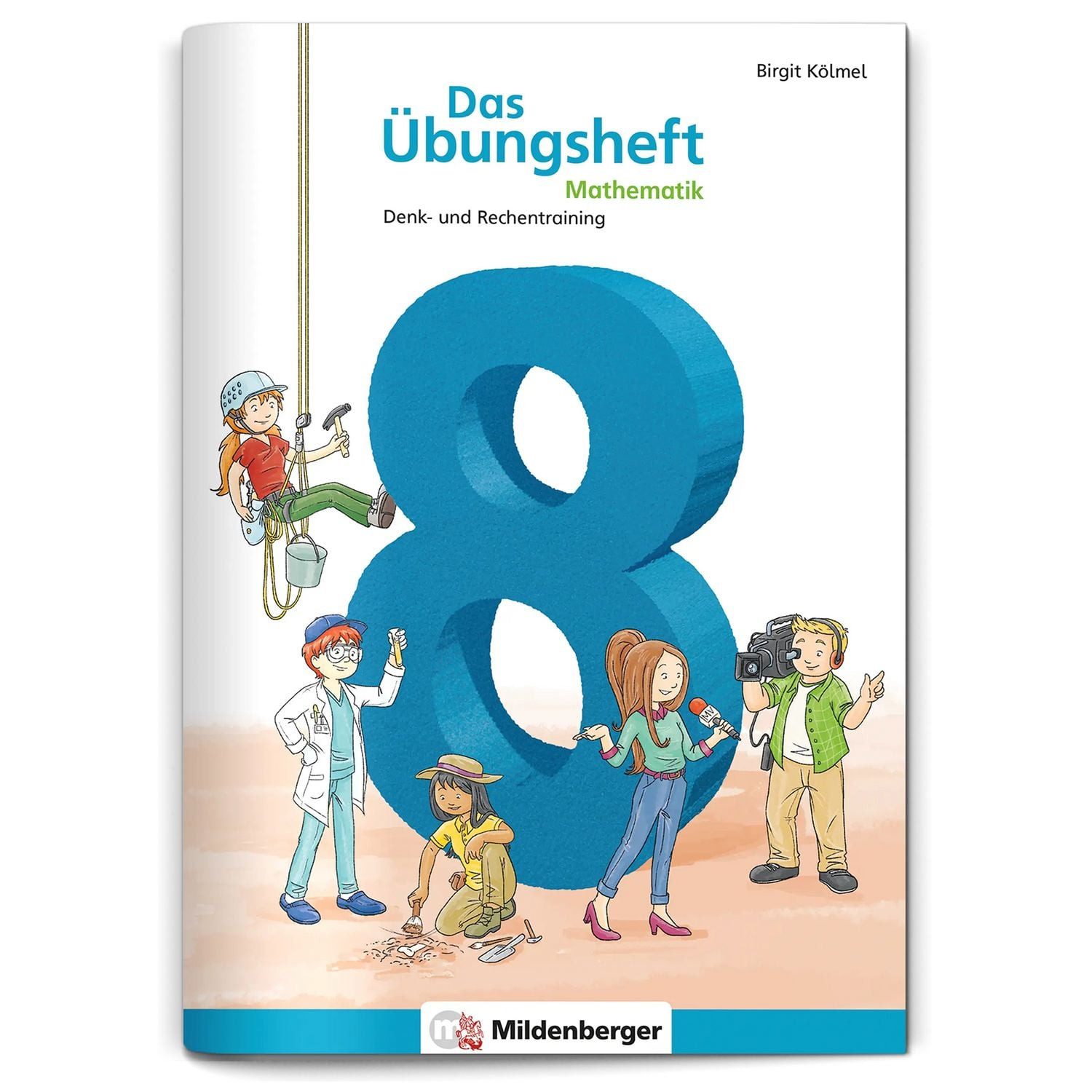 Das Übungsheft Mathematik 8 / Birgit Kölmel