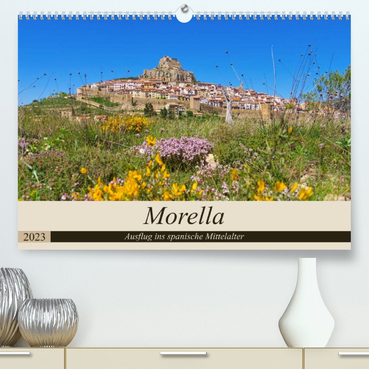 CALVENDO Wandkalender Morella - Ausflug ins spanische Mittelalter (Premium, hochwertiger DIN A2 Wandkalender 2023, Kunstdruck in Hochglanz)