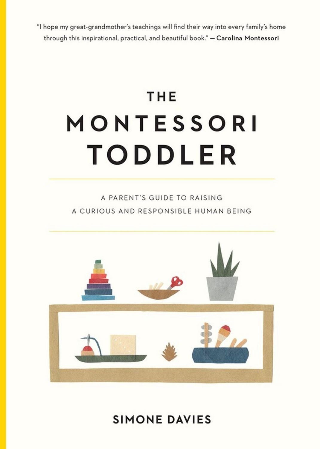 Montessori Toddler A Parent's Guide to Raising / Simone Davies, A Parent's Guide to Raising
