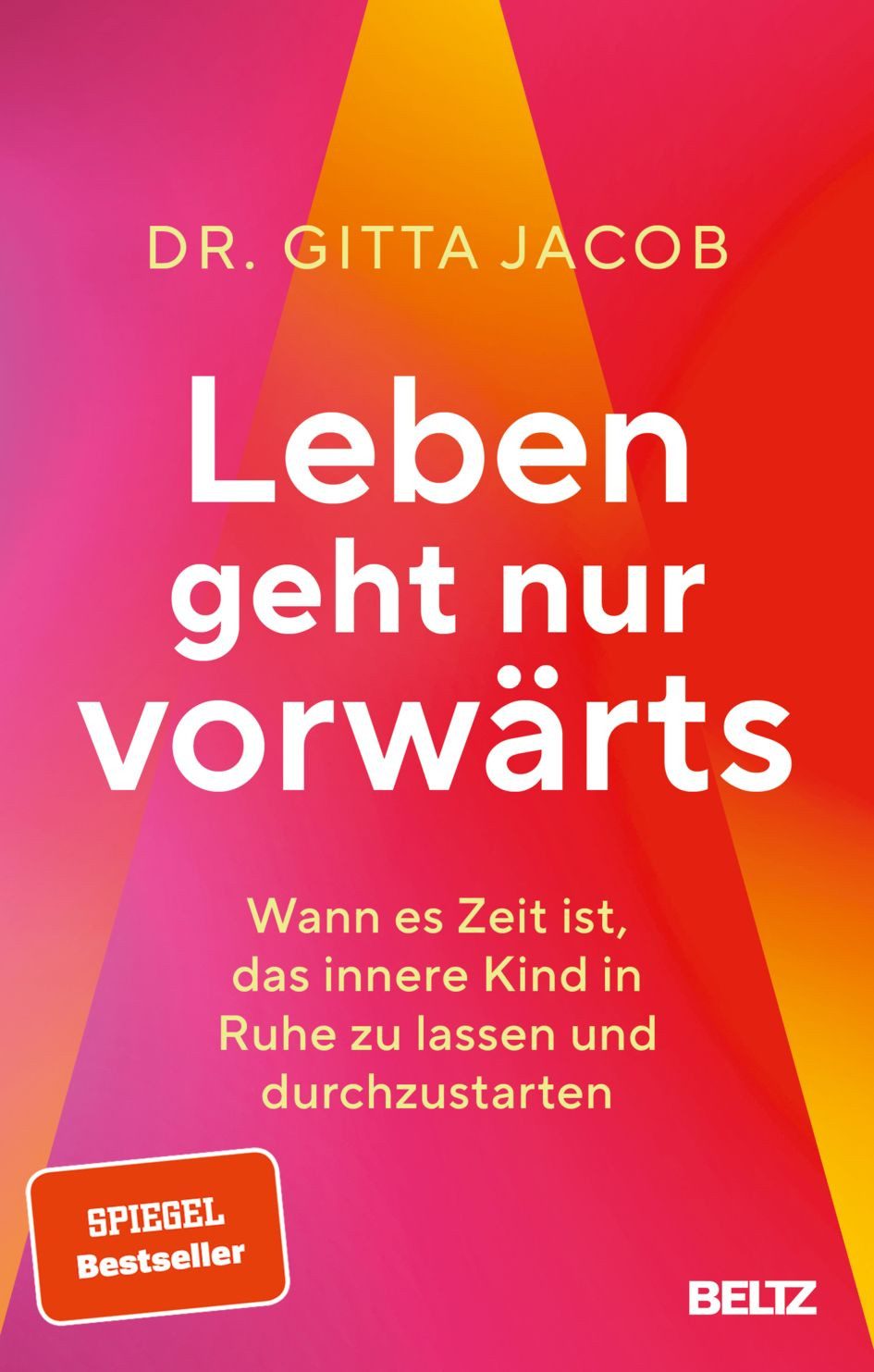 Leben geht nur vorwärts / Gitta Jacob, Wann es Zeit ist, das innere Kind in Ruhe zu lassen und durchzustarten