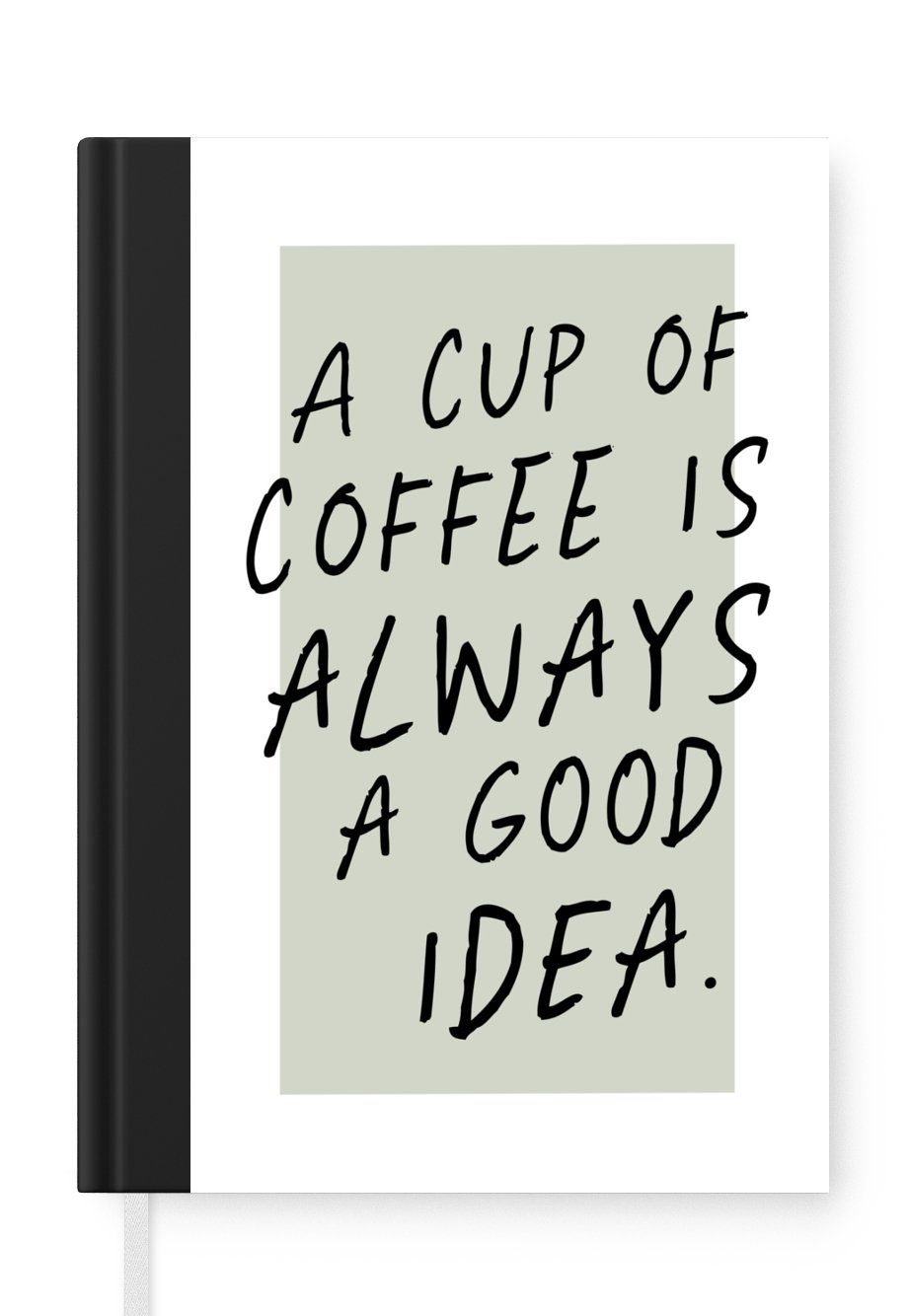 MuchoWow Notizbuch Sprichwörter - Zitate - Eine Tasse Kaffee ist immer eine gute Idee -, Journal, Merkzettel, Tagebuch, Notizheft, A5, 98 Seiten, Haushaltsbuch