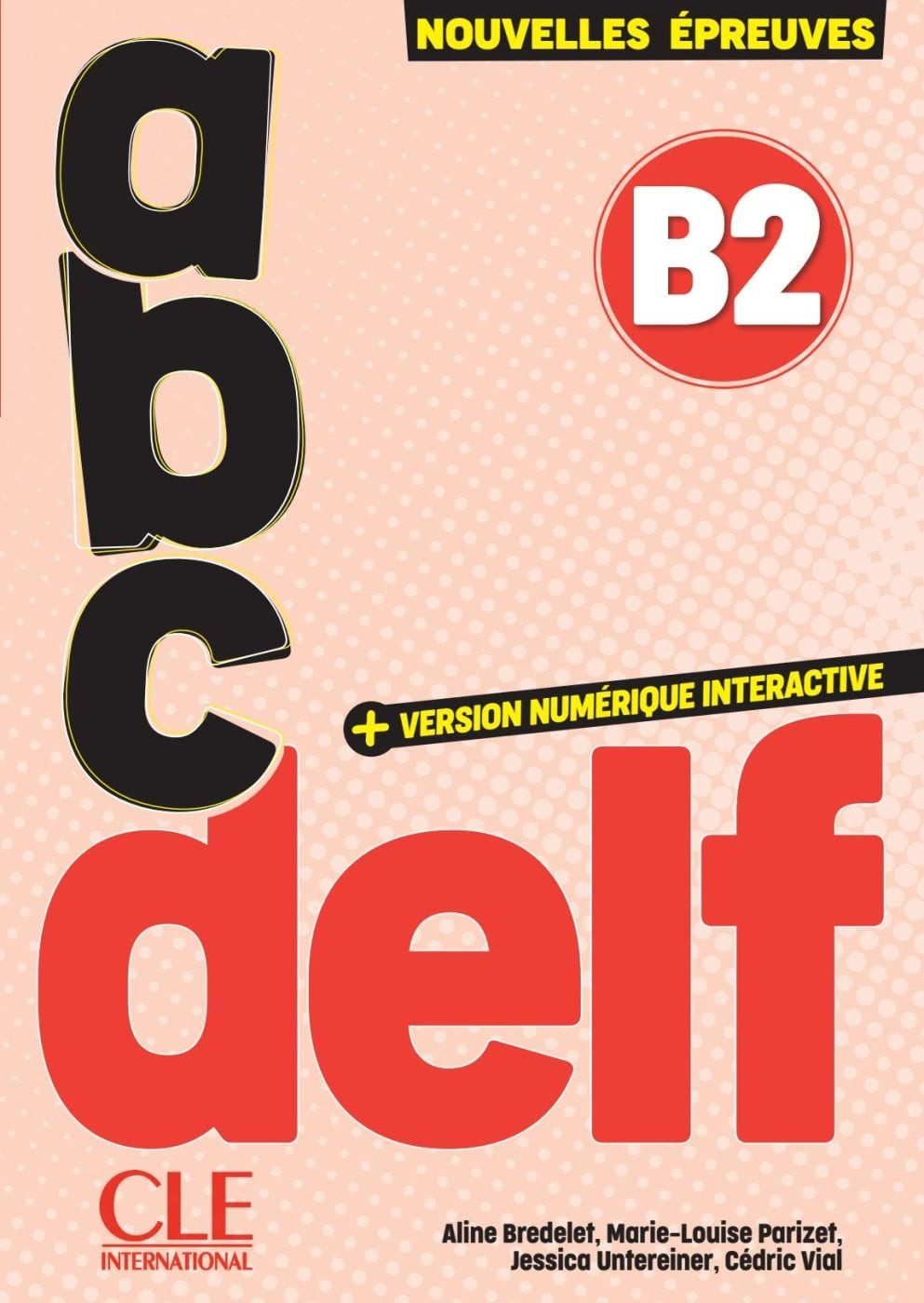 abc DELF B2 3e édition/Nouvelles épreuves. Cahier d'activités, audio e / Aline Bredelet, Marie-Louise Parizet, Jessica Untereiner, Cédric Vial, 3e édition/Nouvelles épreuves. Cahier d'activités, audio en ligne et version numérique 100% interactive incluse