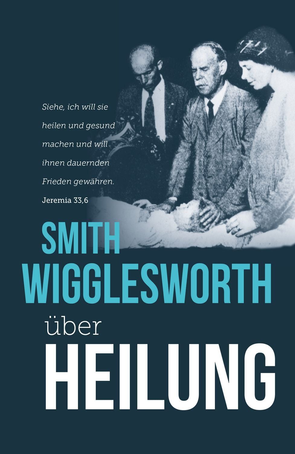 Smith Wigglesworth über Heilung / Smith Wigglesworth