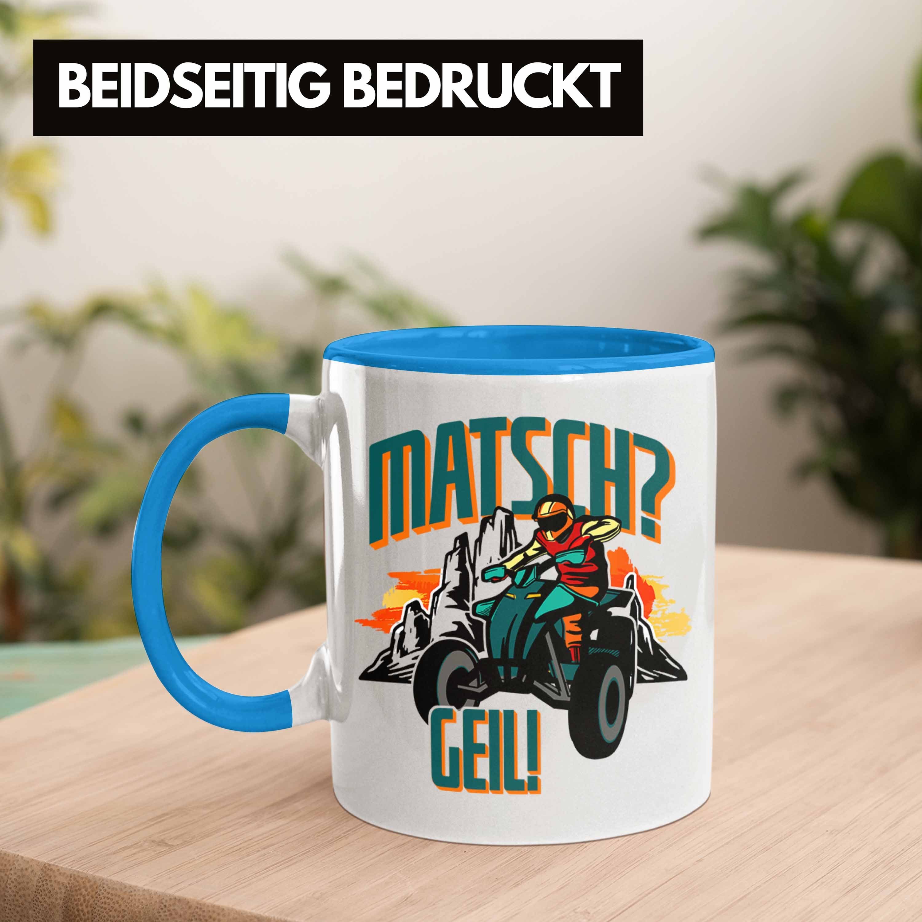 Blau Trendation Tasse Quad Geschenki Quad-Fans Spruch Matsch? für Lustige Fahrer Tasse Geil!