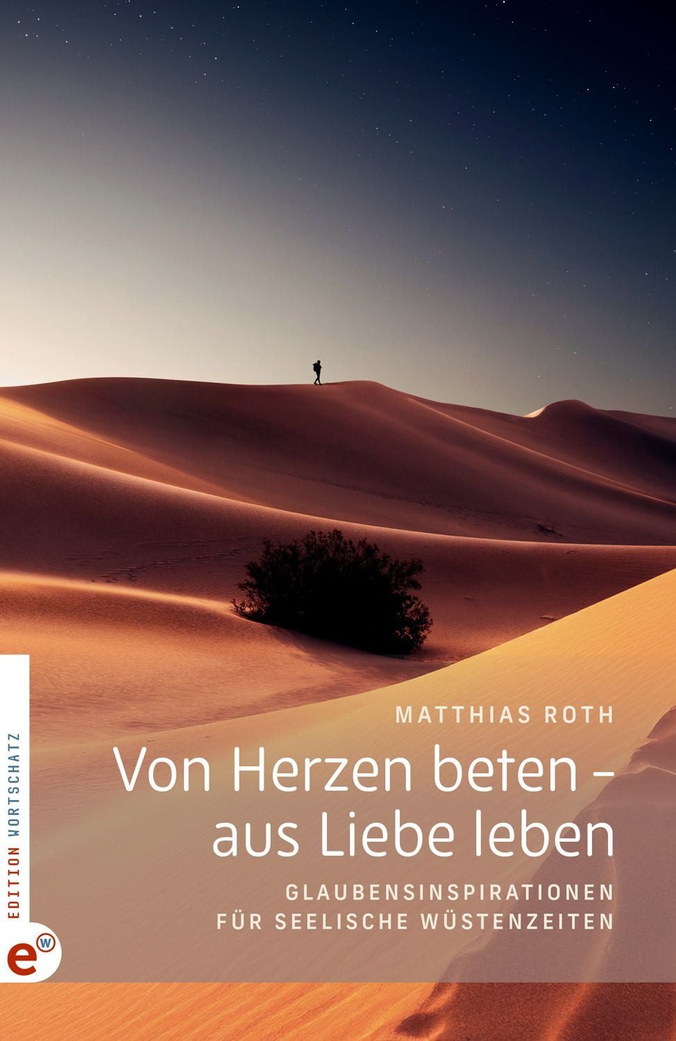 Von Herzen beten – aus Liebe leben Glaubensinspirationen für seelische / Matthias Roth