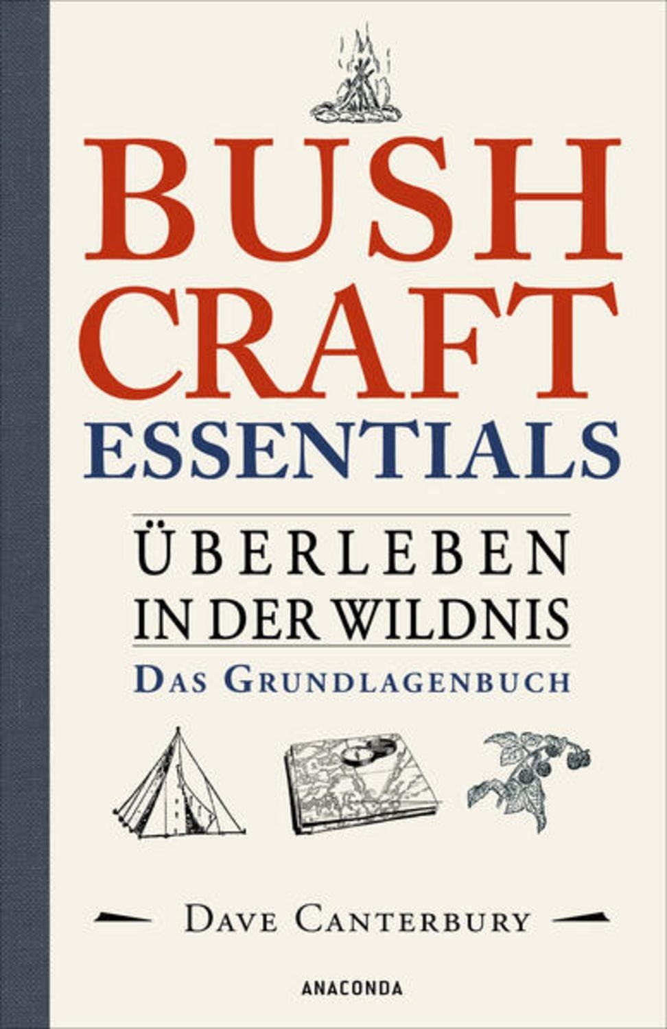 Bushcraft Essentials. Überleben in der Wildnis. Das Grundlagenbuch / Dave Canterbury