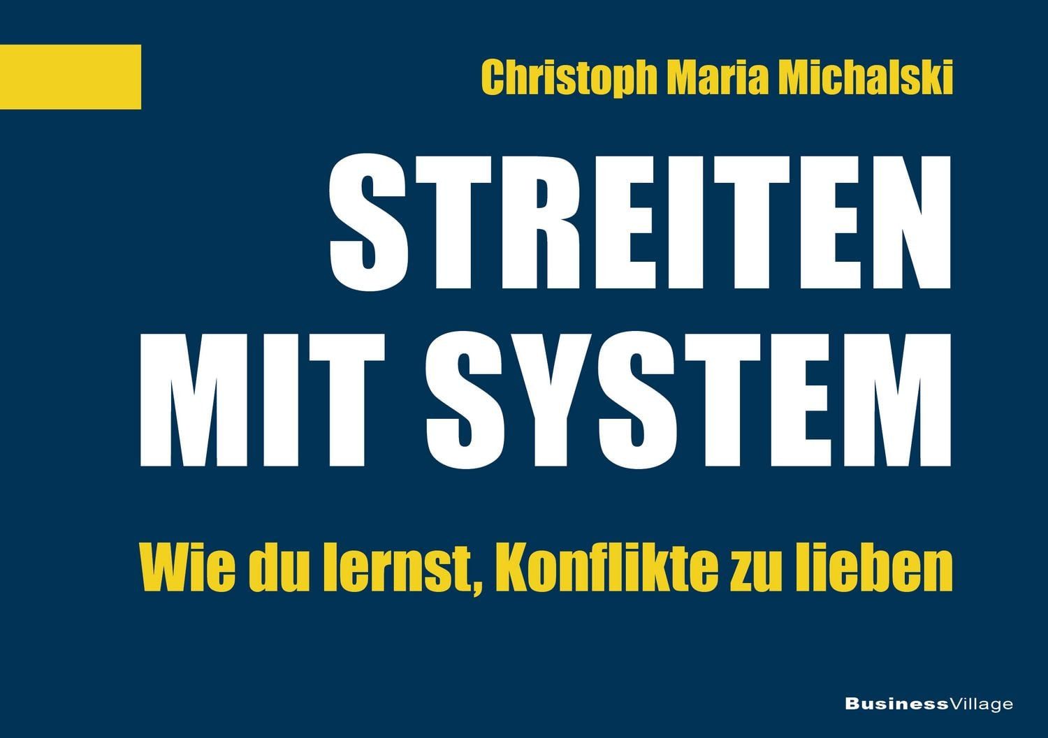 Streiten mit System / Christoph Maria Michalski, Wie du lernst, Konflikte zu lieben