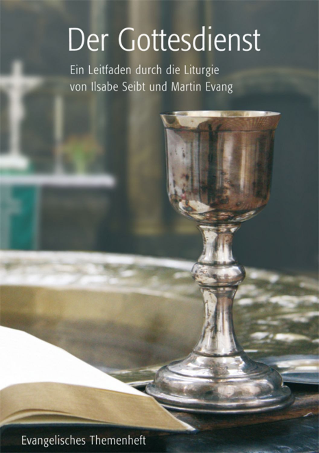 Der Gottesdienst / Ilsabe Seibt, Martin Evang, Ein Leitfaden durch die Liturgie von Ilsabe Seibt und Martin Evang