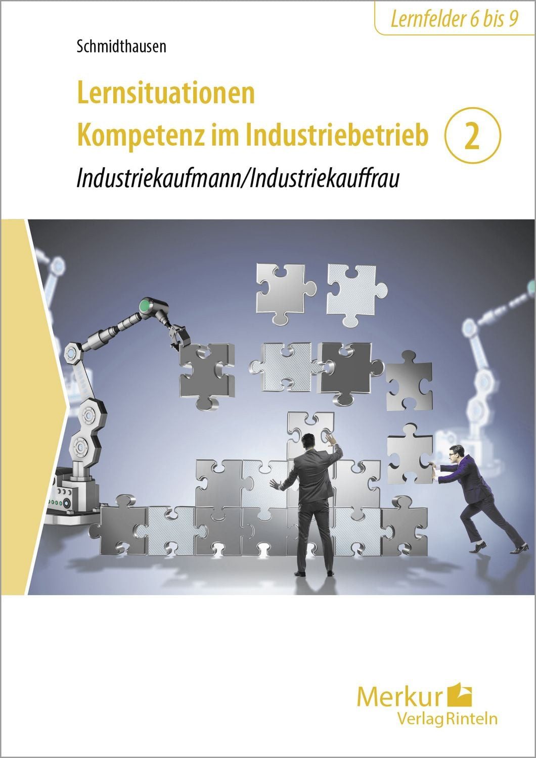 Lernsituationen Kompetenz im Industriebetrieb - Band 2 / Michael Schmidthausen, Dipl.-Hdl. Dirk Götte