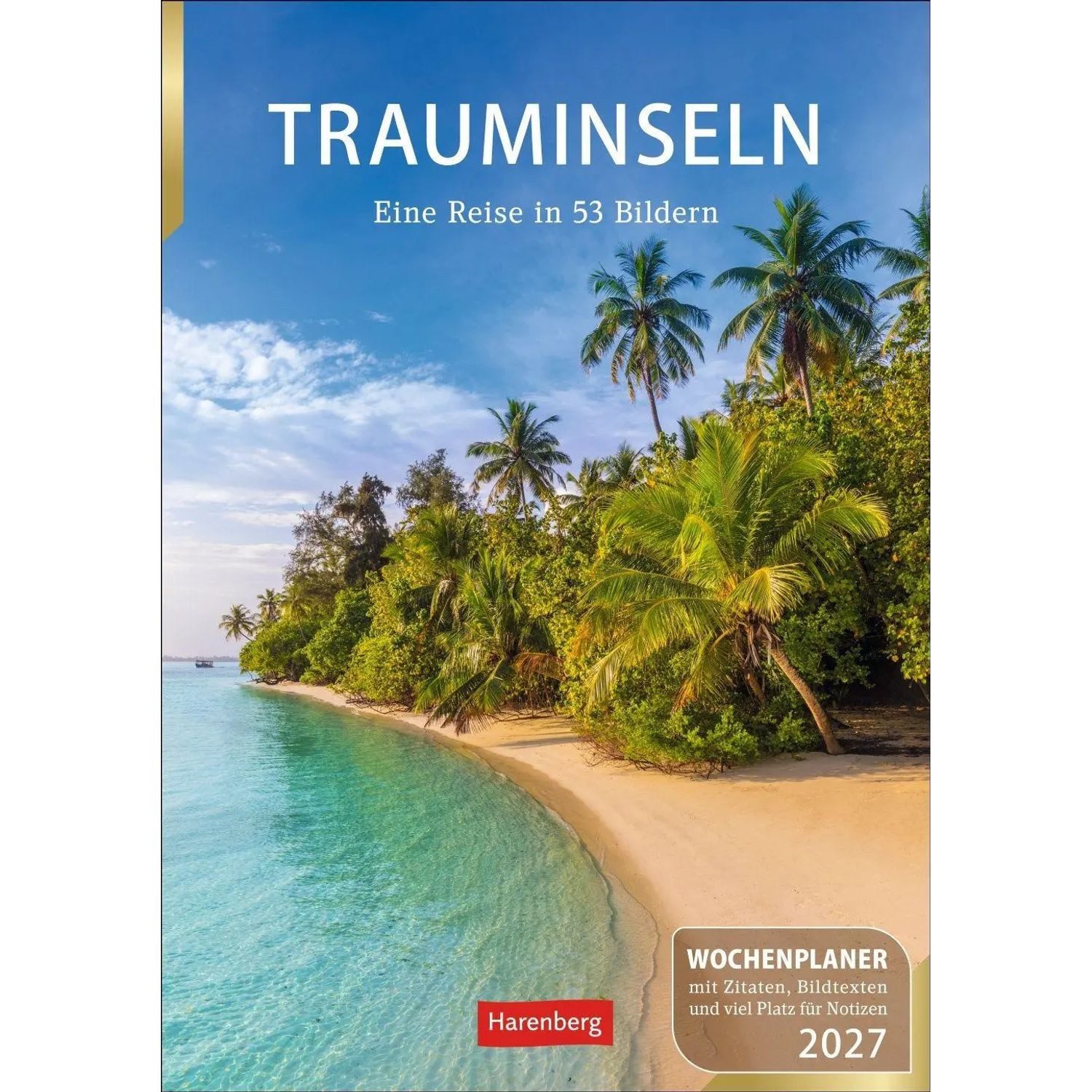 Harenberg Kalender Verlag Wandkalender Trauminseln Wochenplaner 2027 - Eine Reise in 53 Bildern