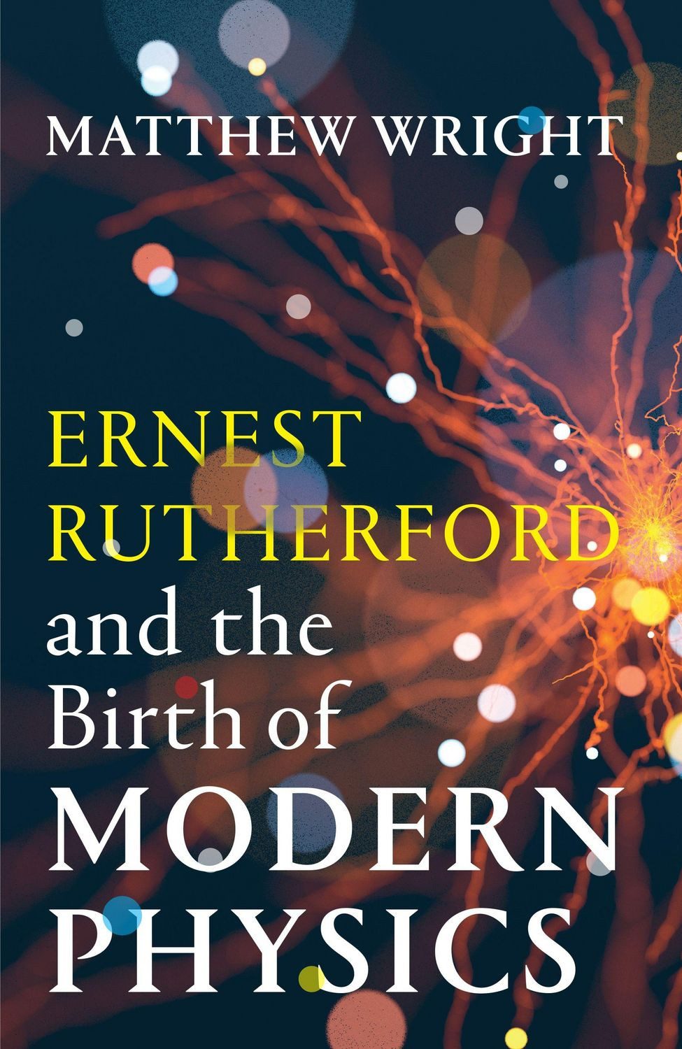 Belletristik Ernest Rutherford and the Birth of Modern Physics Matthew Wright