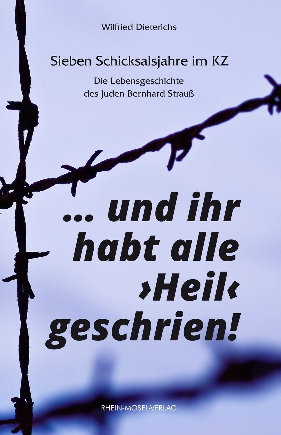 ... und ihr habt alle ""Heil"" geschrien! / Wilfried Dieterichs