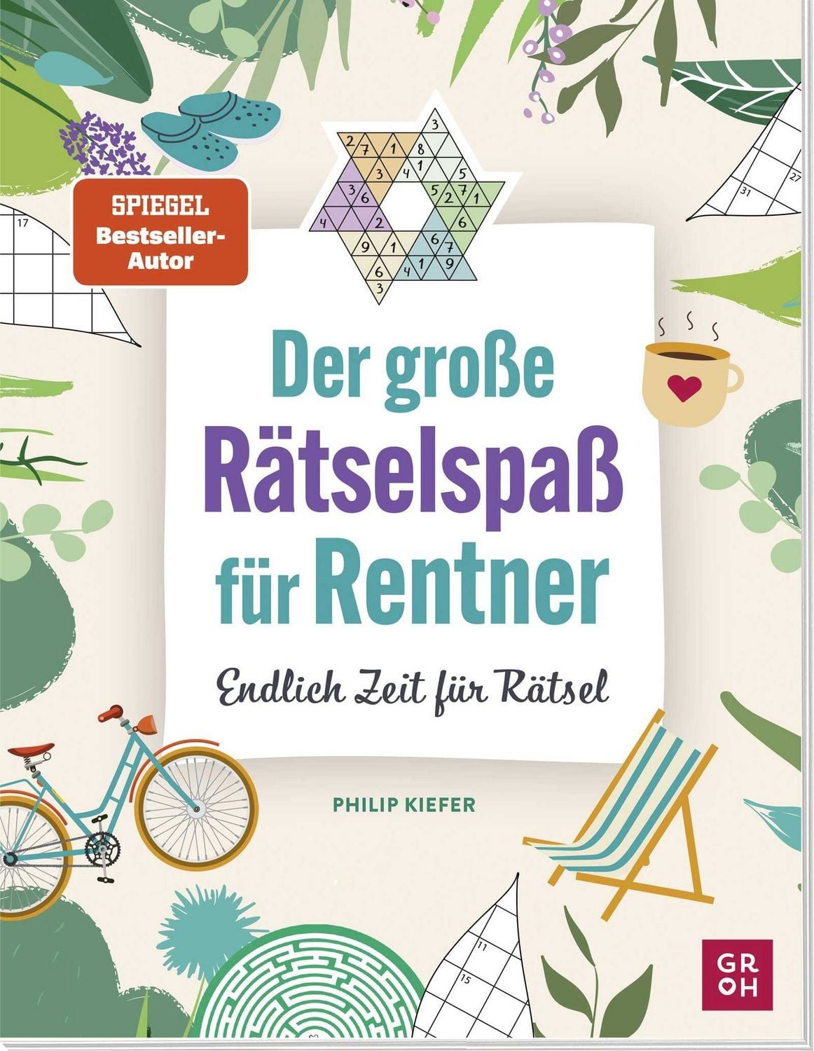 Der große Rätselspaß für Rentner / Philip Kiefer, Endlich Zeit für Rätsel, Gehirnjogging, Logikrätsel, IQ-Rätsel für Erwachsene