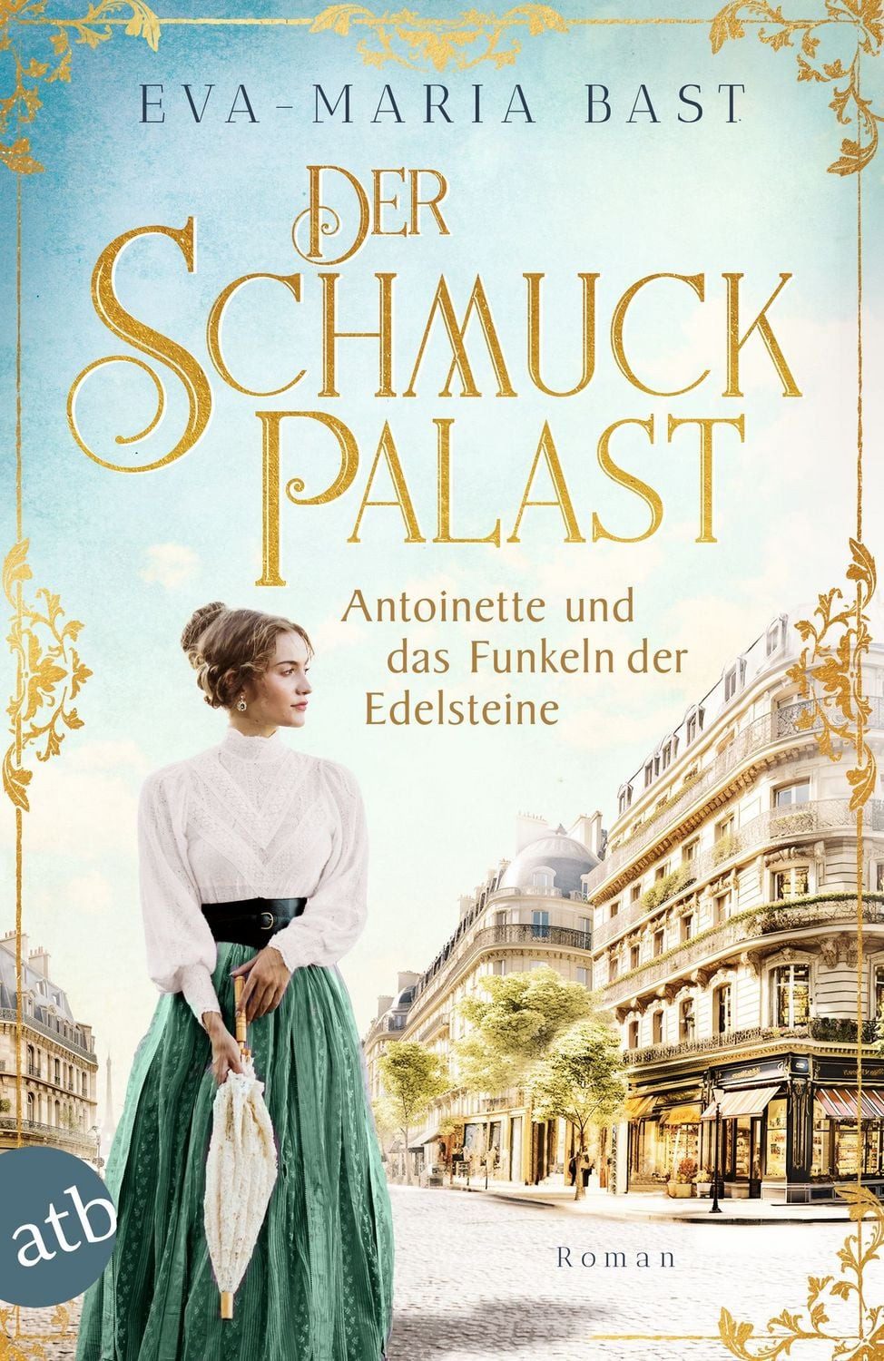 Der Schmuckpalast – Antoinette und das Funkeln der Edelsteine / Eva-Maria Bast, Roman