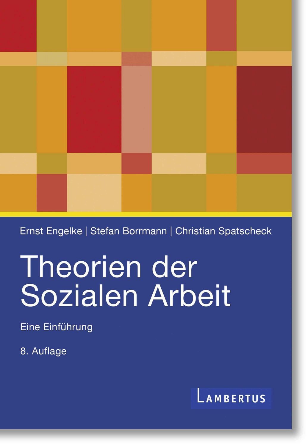 Theorien der Sozialen Arbeit / Ernst Engelke, Stefan Borrmann, Christian Spatscheck