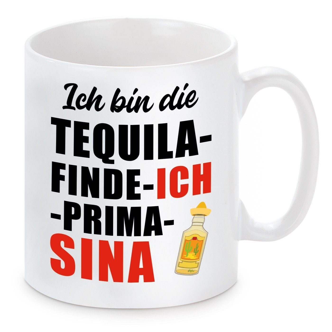 Herzbotschaft Tasse Kaffeebecher mit Motiv ICH BIN DIE TEQUILA FINDE ICH PRIMA SINA, Keramik, Kaffeetasse spülmaschinenfest und mikrowellengeeignet