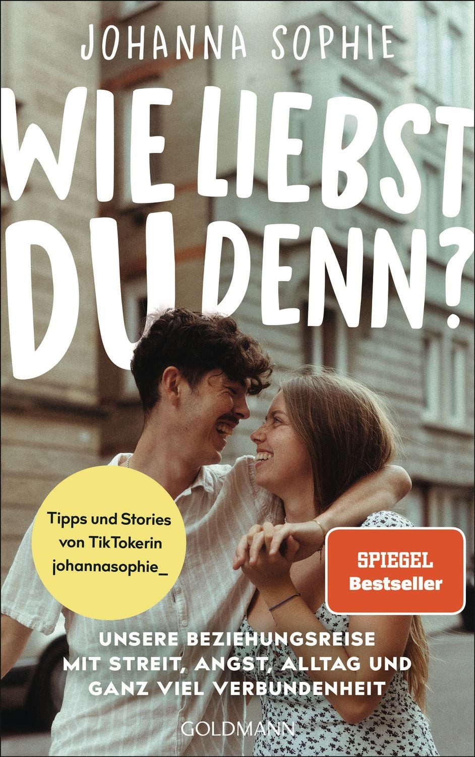 Wie liebst du denn? / Johanna Sophie, Unsere Beziehungsreise mit Streit, Angst, Alltag und ganz viel Verbundenheit - Tipps und Stories von TikTokerin johannasophie_