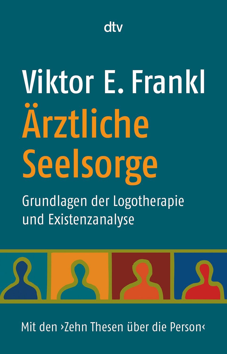 Ratgeber Ärztliche Seelsorge Grundlagen der Logotherapie und Existenzanalyse – Viktor E. Frankl
