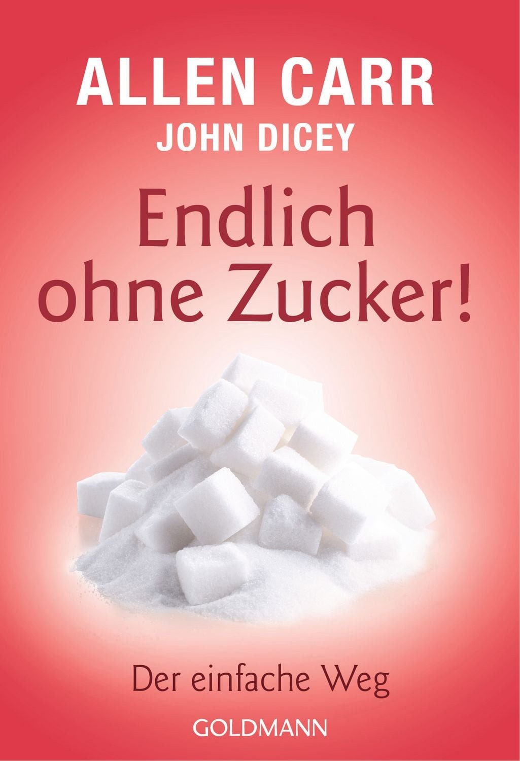 Ratgeber Endlich ohne Zucker! Der einfache Weg Allen Carr, John Dicey