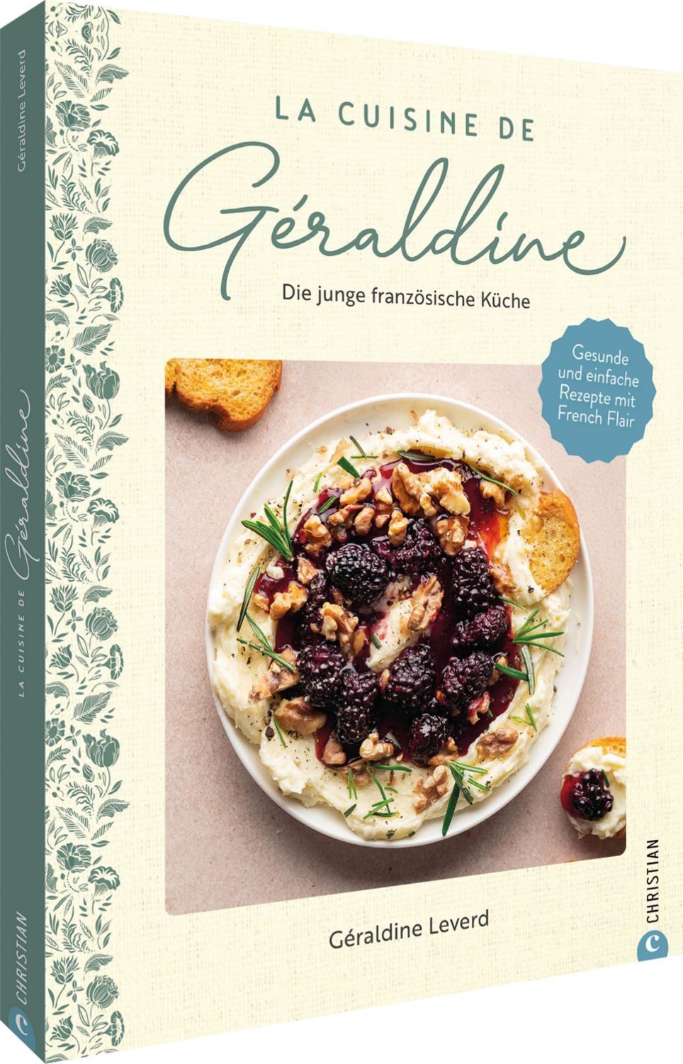 La Cuisine de Géraldine. Die junge französische Küche / Géraldine Leverd, Gesunde und einfache Rezepte mit French Flair