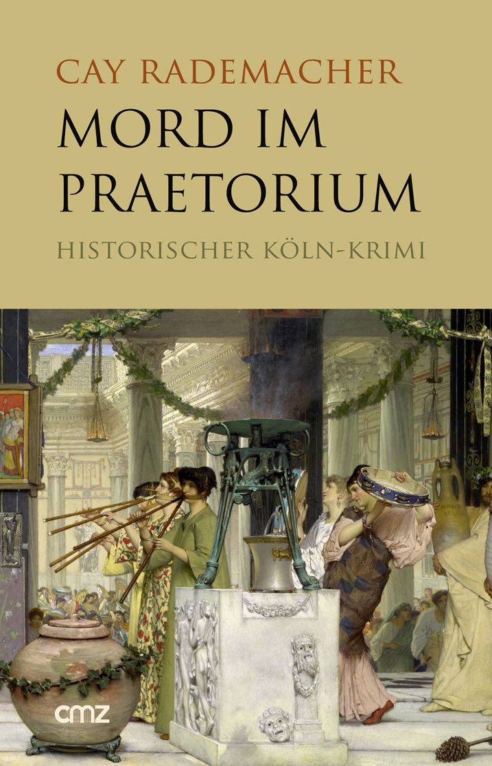Mord im Praetorium / Cay Rademacher, Historischer Köln-Krimi