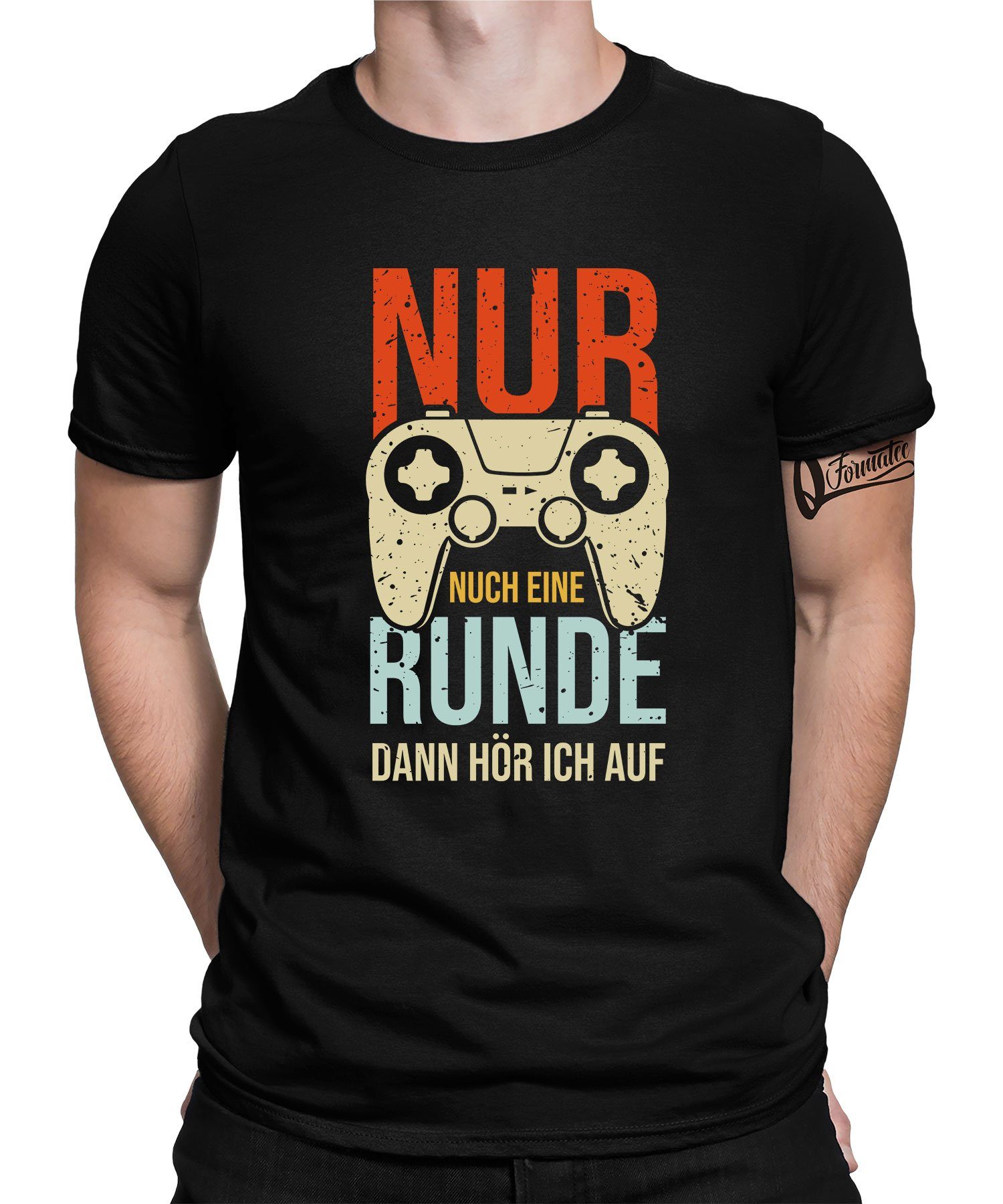 Runde Quattro T-Shirt Kurzarmshirt - (1-tlg) Gaming Zocken Formatee Herren noch Gamer Nur eine