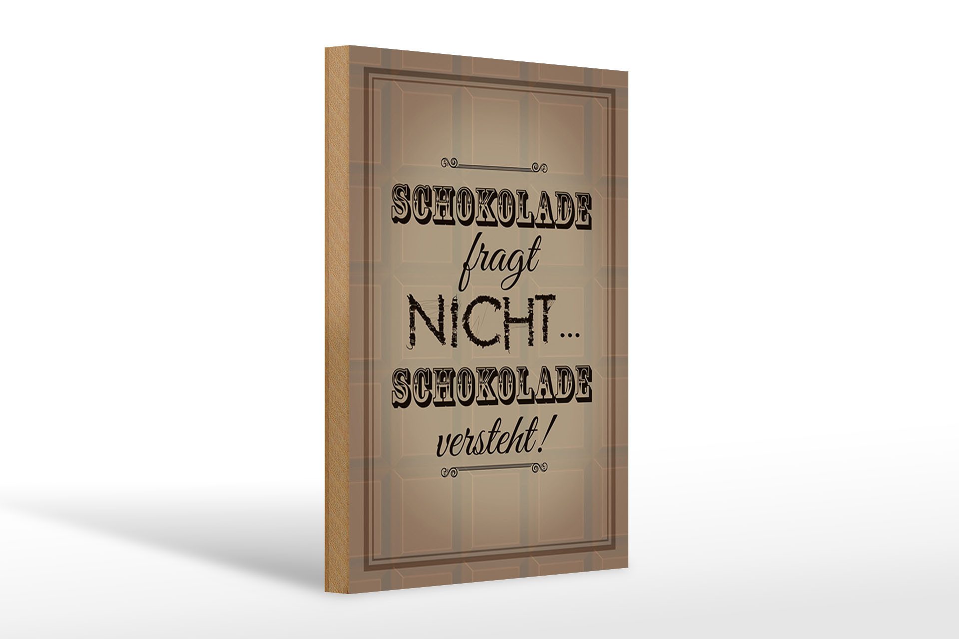 Holzbild Spruch 20x30cm Schokolade fragt nicht versteht
