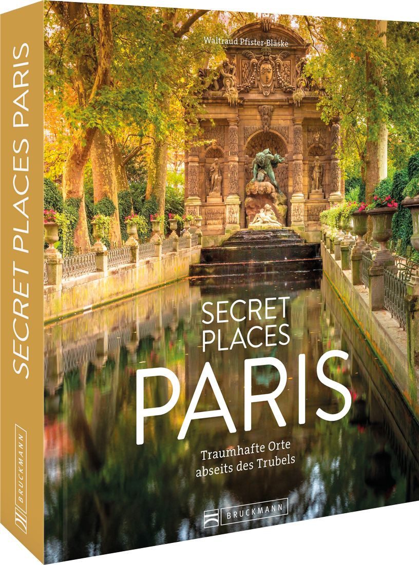 Reiseführer Secret Places Paris Traumhafte Orte abseits des Trubels Waltraud Pfister-Bläske