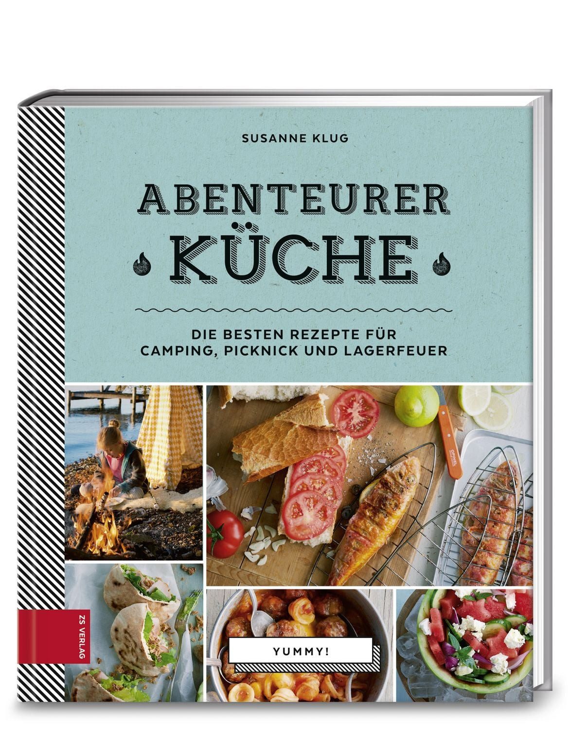 Yummy! Abenteurerküche Die besten Rezepte für Camping, Picknick und La / Susanne Klug, Die besten Rezepte für Camping, Picknick und Lagerfeuer, X