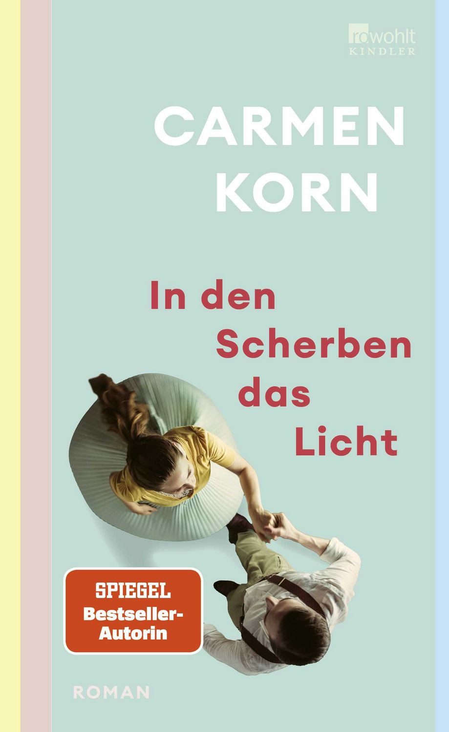 In den Scherben das Licht Ein hoffnungsvoller Roman über Freundschaft, / Carmen Korn, Ein hoffnungsvoller Roman über Freundschaft, die Suche nach Liebe und das Hamburg der Nachkriegszeit, X