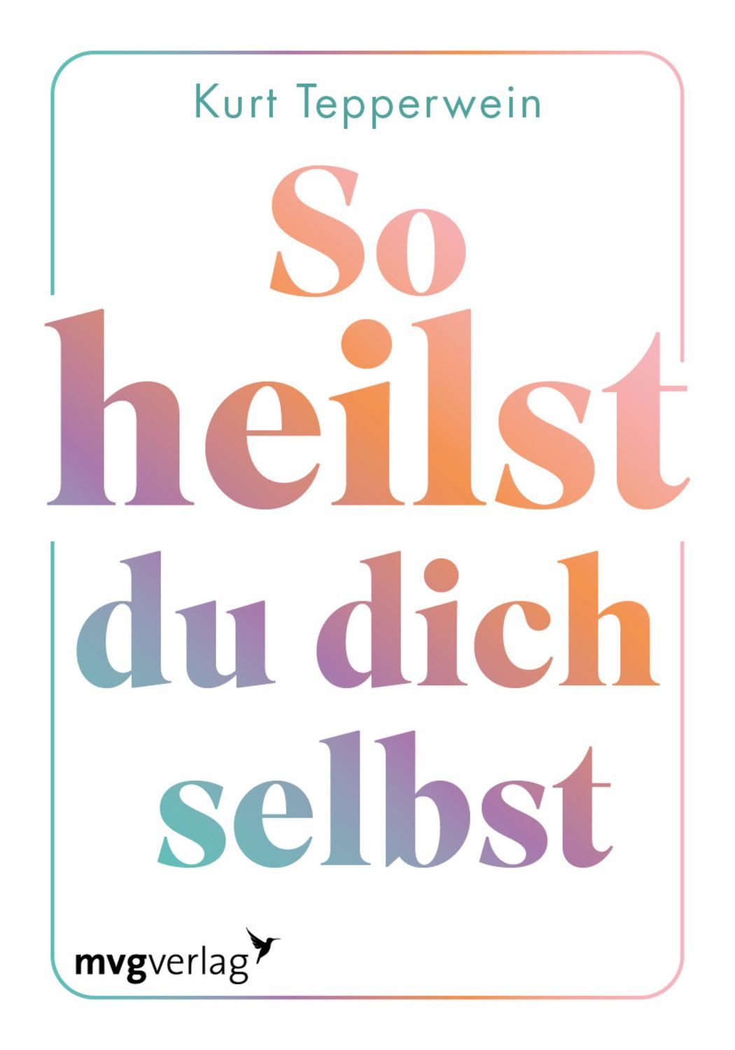So heilst du dich selbst / Kurt Tepperwein