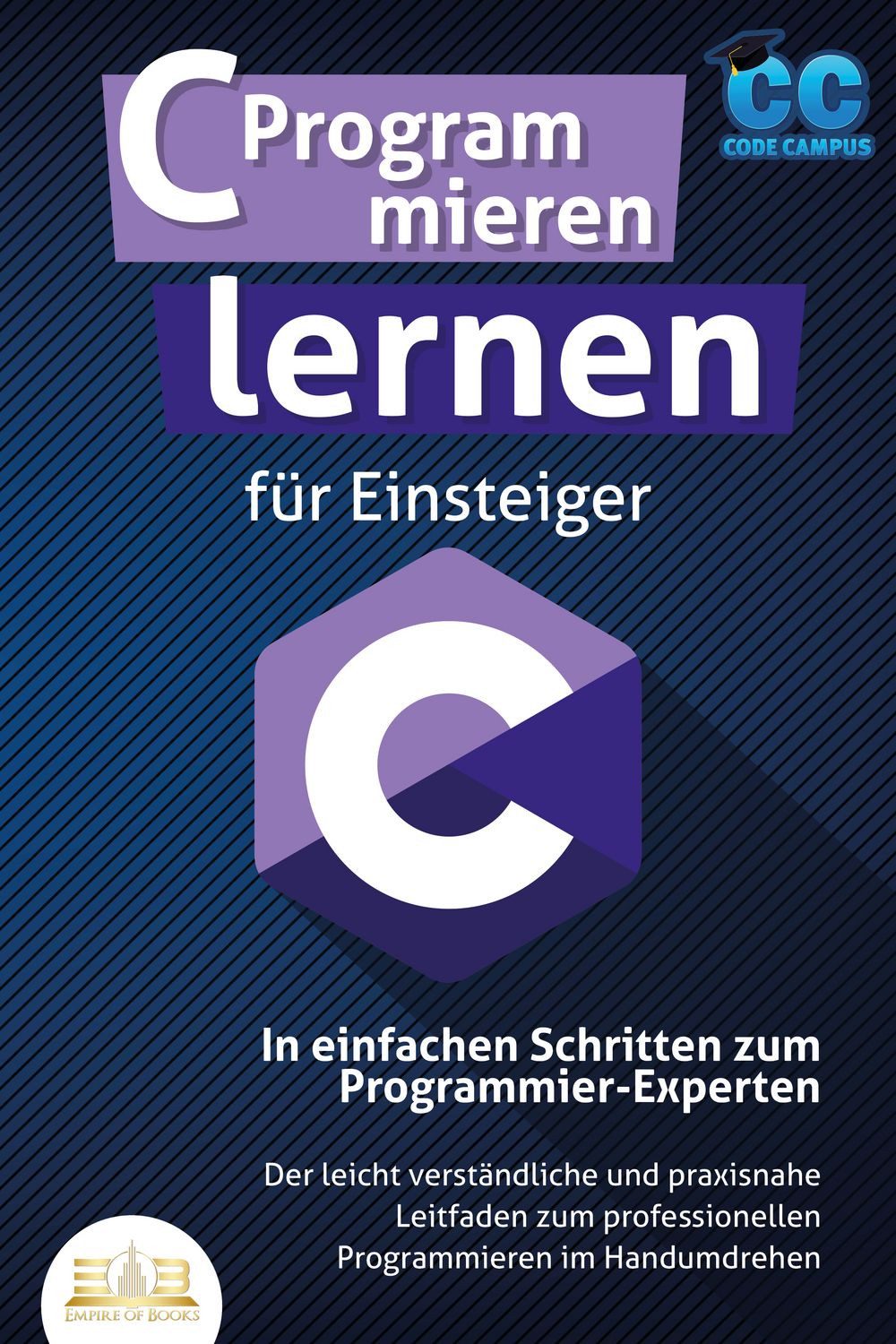 C Programmieren lernen für Einsteiger - In einfachen Schritten zum Pro / Code Campus